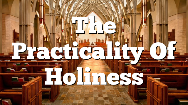 The Practicality Of Holiness