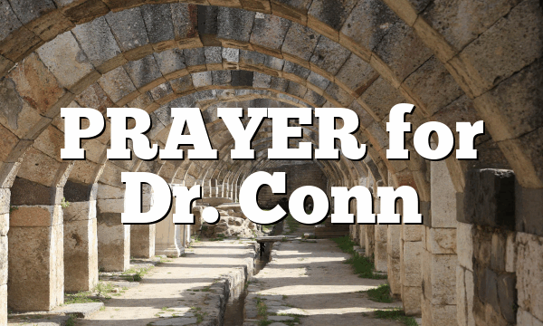 PRAYER for Dr. Conn