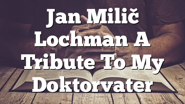 Jan Milič Lochman  A Tribute To My Doktorvater