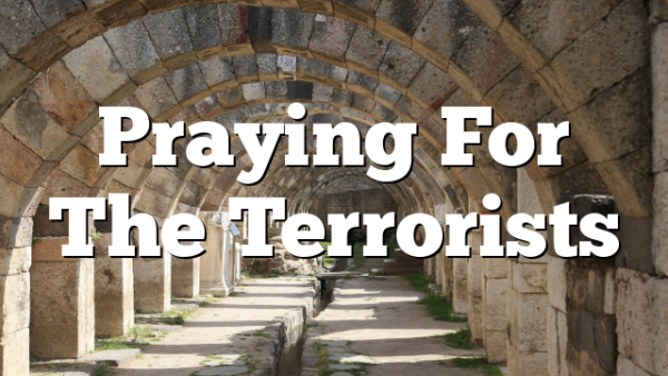 Praying For The Terrorists